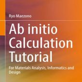 Download Ab initio Calculation Tutorial: For Materials Analysis, Informatics and Design 2023